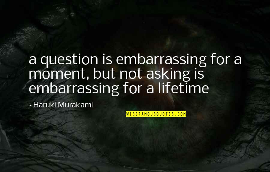 Funny Grocery Quotes By Haruki Murakami: a question is embarrassing for a moment, but