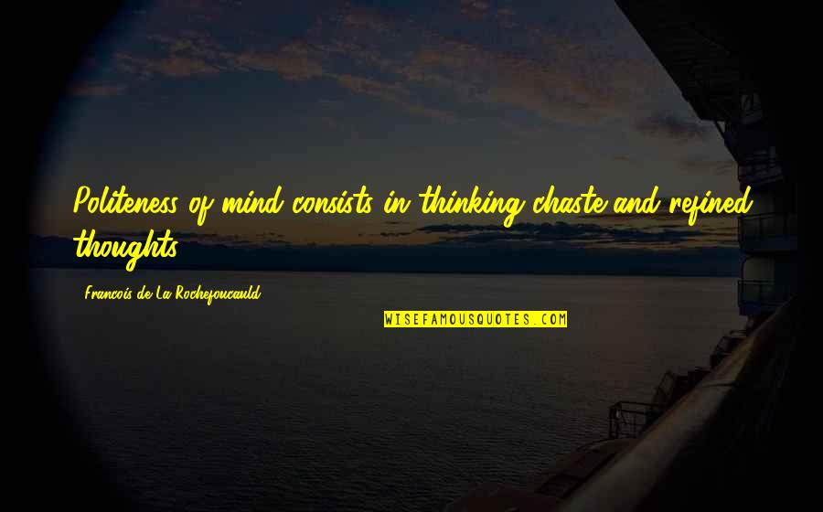 Funny Grooming Quotes By Francois De La Rochefoucauld: Politeness of mind consists in thinking chaste and