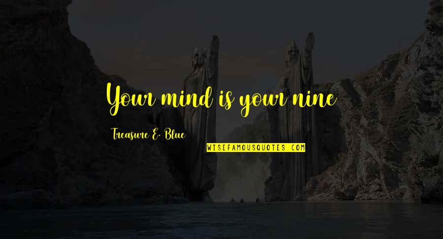 Funny Groovy Quotes By Treasure E. Blue: Your mind is your nine