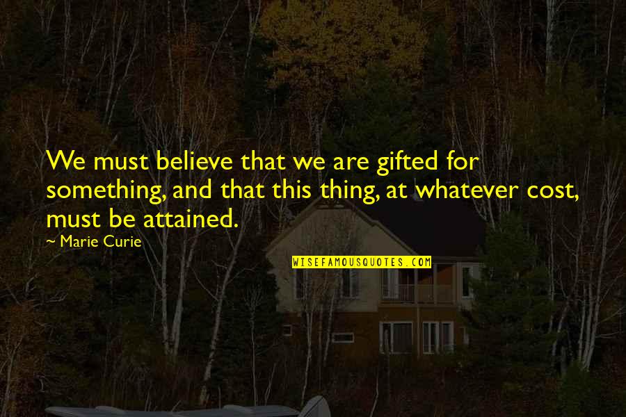 Funny Groundhog Day Quotes By Marie Curie: We must believe that we are gifted for Funny Groundhog Day Quotes By Marie Curie: We must believe that we are gifted for