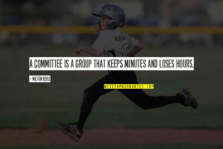Funny Group Quotes By Milton Berle: A committee is a group that keeps minutes