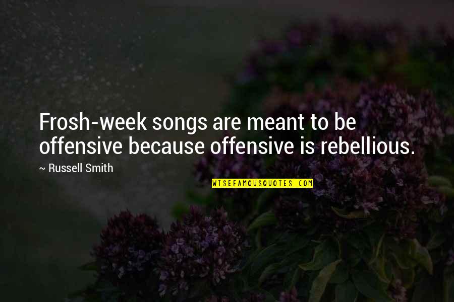 Funny Grover Underwood Quotes By Russell Smith: Frosh-week songs are meant to be offensive because
