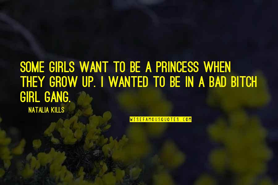 Funny Grow Up Quotes By Natalia Kills: Some girls want to be a princess when