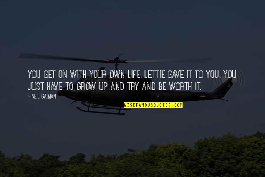 Funny Grow Up Quotes By Neil Gaiman: You get on with your own life. Lettie