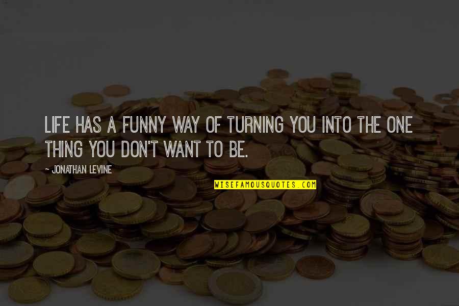 Funny Growing Up Quotes By Jonathan Levine: Life has a funny way of turning you