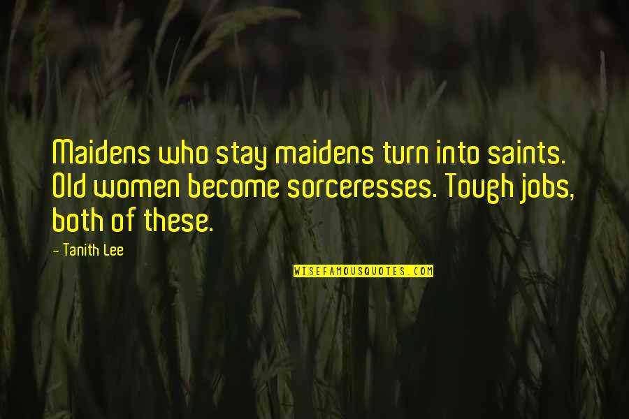 Funny Grown Up Movie Quotes By Tanith Lee: Maidens who stay maidens turn into saints. Old Funny Grown Up Movie Quotes By Tanith Lee: Maidens who stay maidens turn into saints. Old
