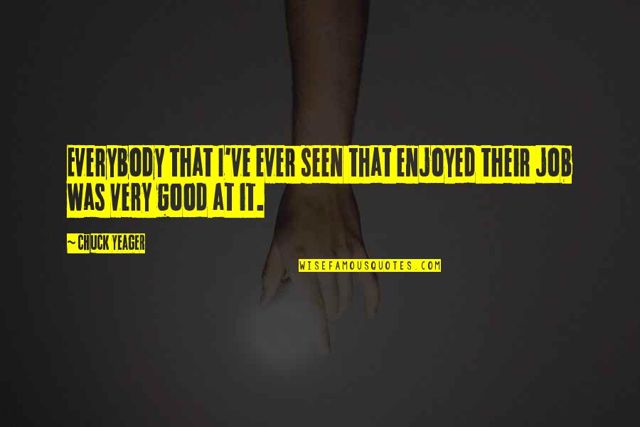 Funny Grown Up Quotes By Chuck Yeager: Everybody that I've ever seen that enjoyed their