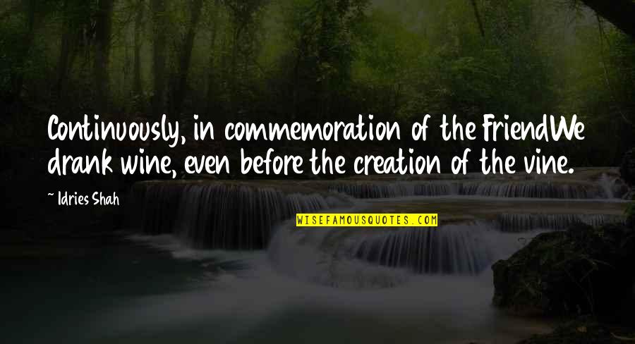 Funny Grunkle Stan Quotes By Idries Shah: Continuously, in commemoration of the FriendWe drank wine,
