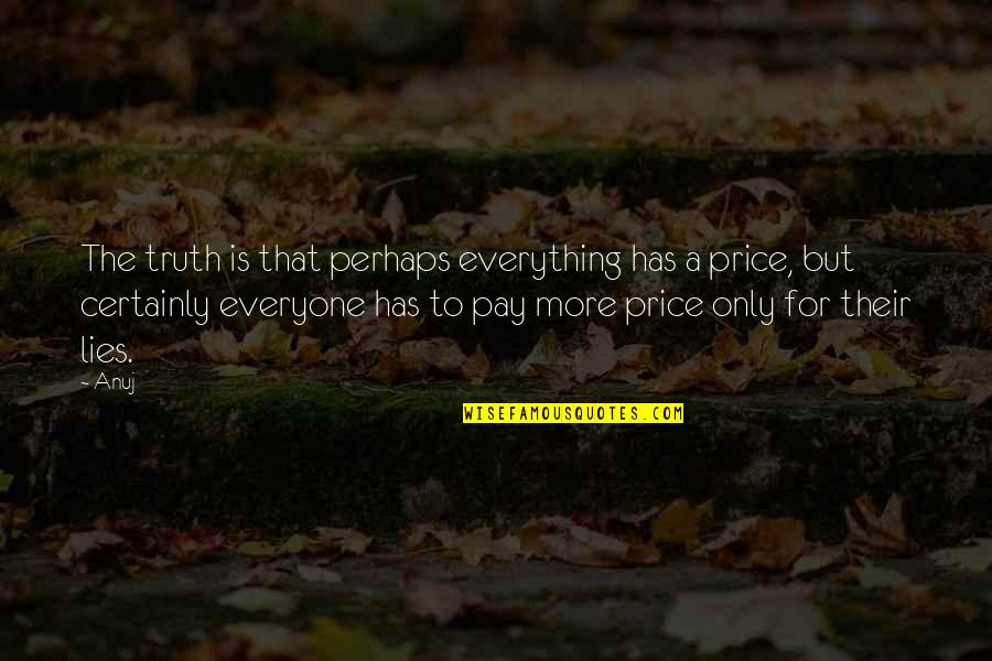 Funny Gsp Quotes By Anuj: The truth is that perhaps everything has a