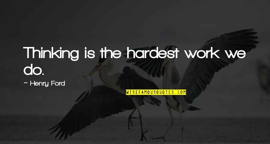Funny Gta Quotes By Henry Ford: Thinking is the hardest work we do.