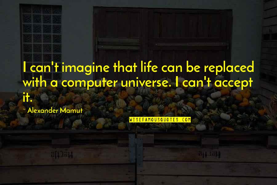 Funny Gud Evening Quotes By Alexander Mamut: I can't imagine that life can be replaced