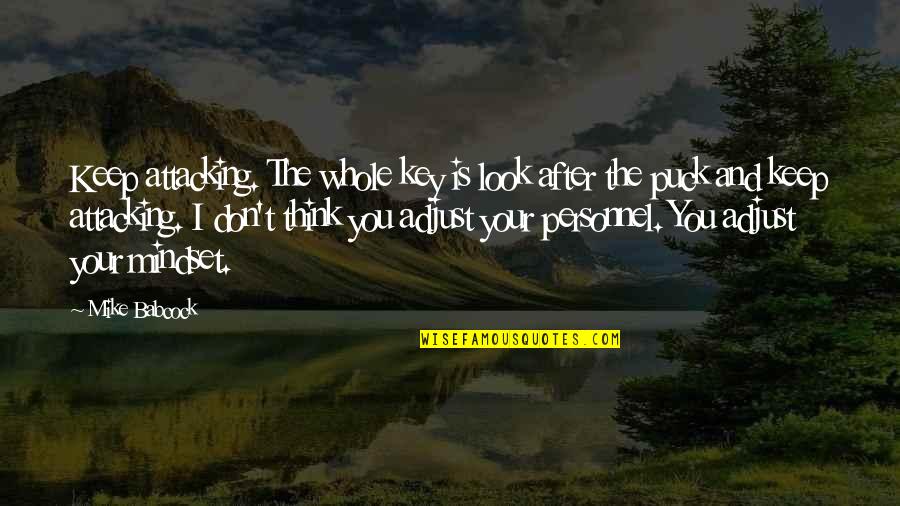 Funny Gud Evening Quotes By Mike Babcock: Keep attacking. The whole key is look after