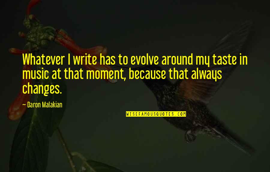 Funny Gud Mrng Quotes By Daron Malakian: Whatever I write has to evolve around my