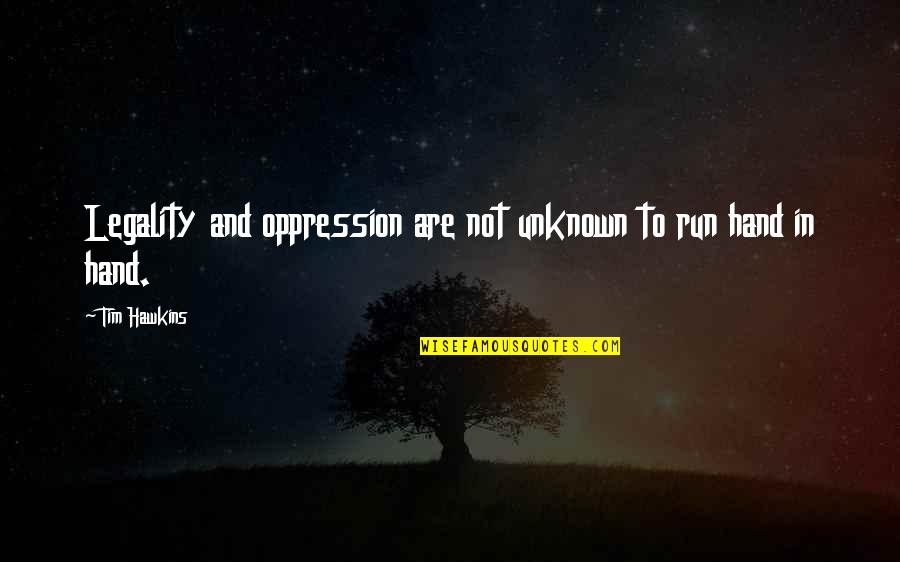 Funny Gud Mrng Quotes By Tim Hawkins: Legality and oppression are not unknown to run