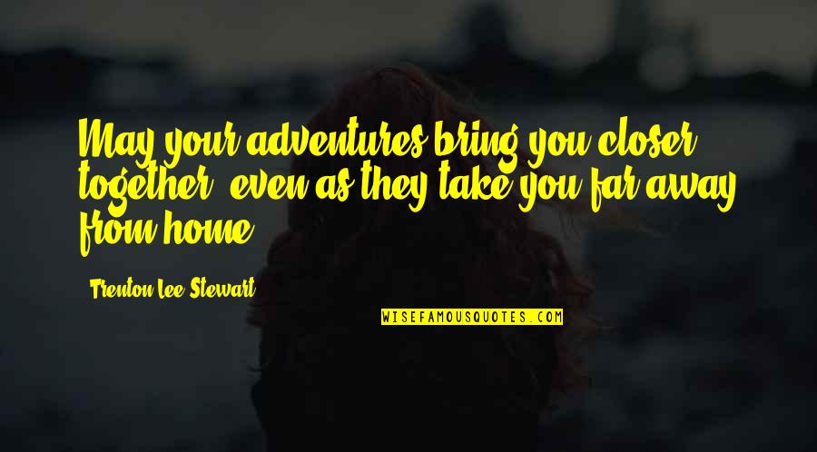 Funny Gud Nite Quotes By Trenton Lee Stewart: May your adventures bring you closer together, even