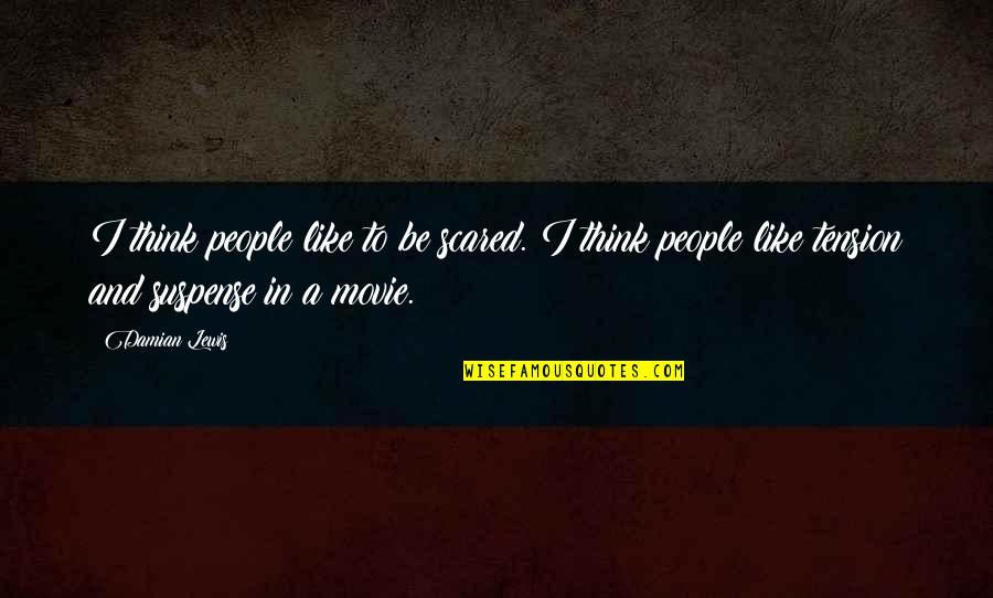 Funny Guest Room Quotes By Damian Lewis: I think people like to be scared. I Funny Guest Room Quotes By Damian Lewis: I think people like to be scared. I