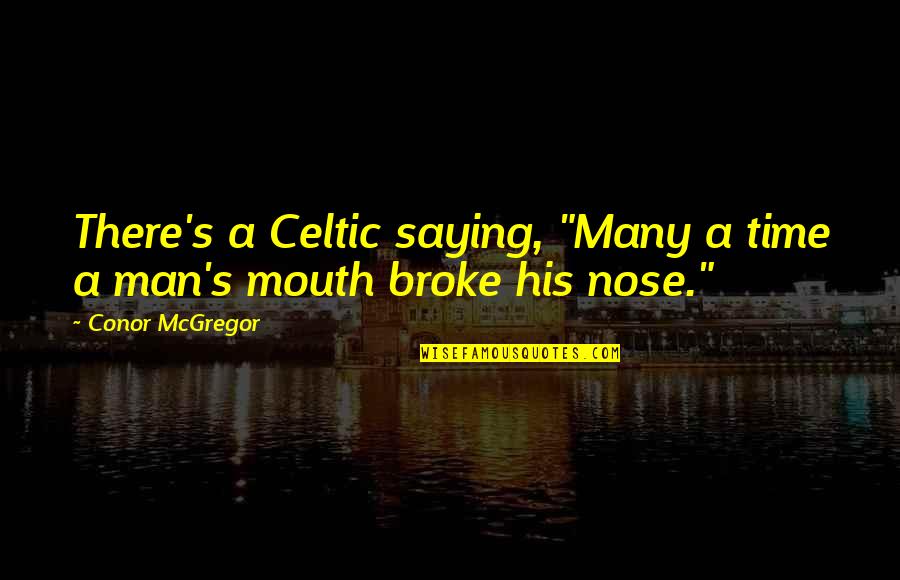 Funny Guidance Counselor Quotes By Conor McGregor: There's a Celtic saying, "Many a time a