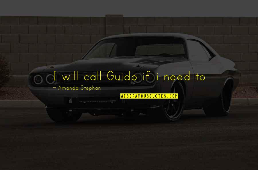 Funny Guido Quotes By Amanda Stephan: I will call Guido if i need to