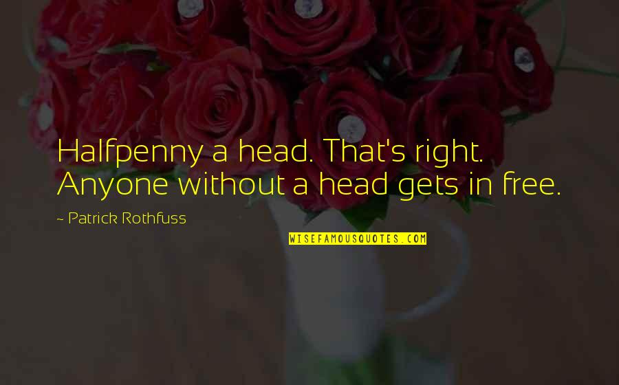 Funny Guido Quotes By Patrick Rothfuss: Halfpenny a head. That's right. Anyone without a