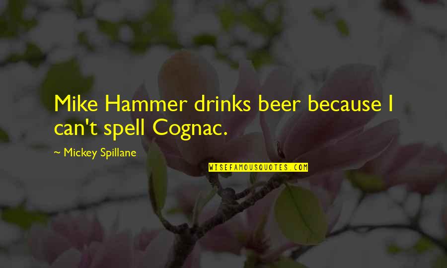 Funny Guilty Conscience Quotes By Mickey Spillane: Mike Hammer drinks beer because I can't spell