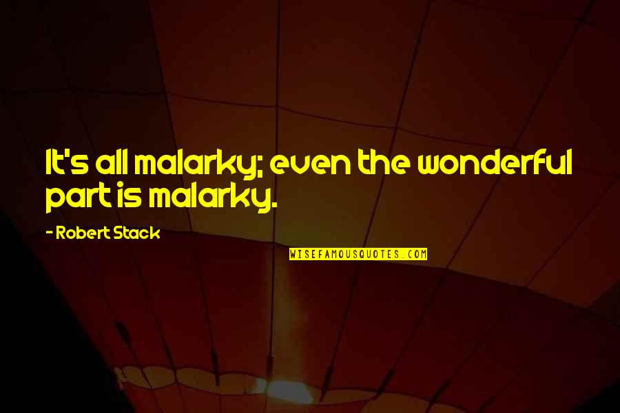 Funny Guinea Pig Quotes By Robert Stack: It's all malarky; even the wonderful part is Funny Guinea Pig Quotes By Robert Stack: It's all malarky; even the wonderful part is