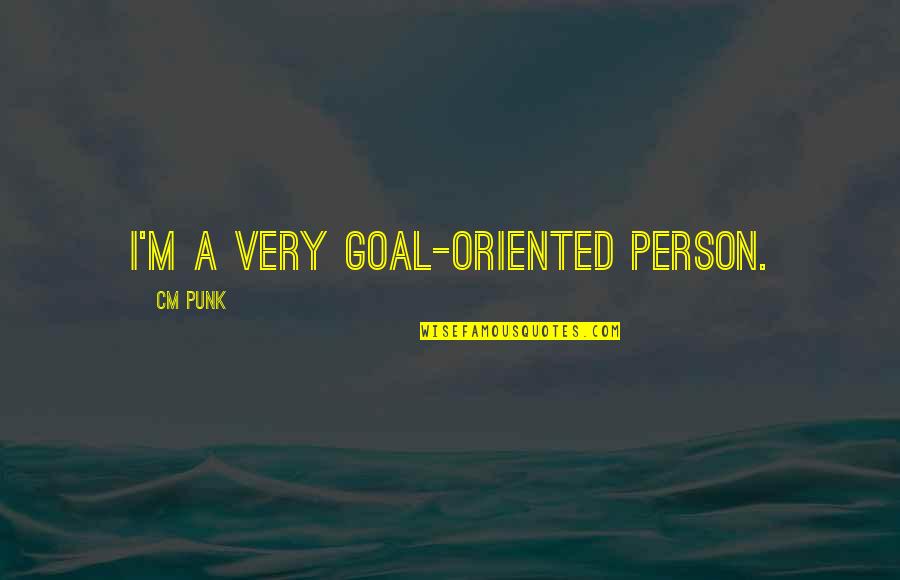 Funny Guitar Playing Quotes By CM Punk: I'm a very goal-oriented person.