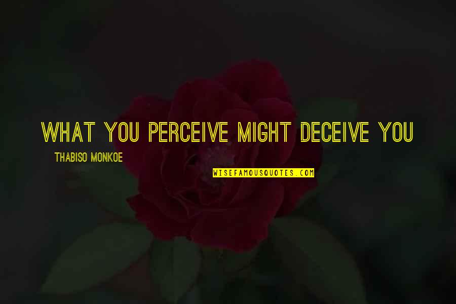 Funny Gum Quotes By Thabiso Monkoe: What you perceive might deceive you