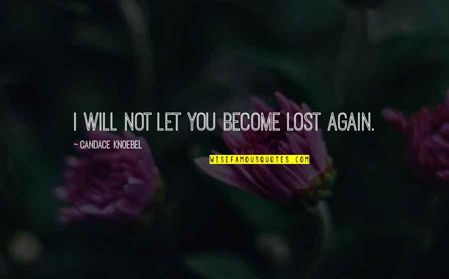 Funny Gun Nut Quotes By Candace Knoebel: I will not let you become lost again. Funny Gun Nut Quotes By Candace Knoebel: I will not let you become lost again.