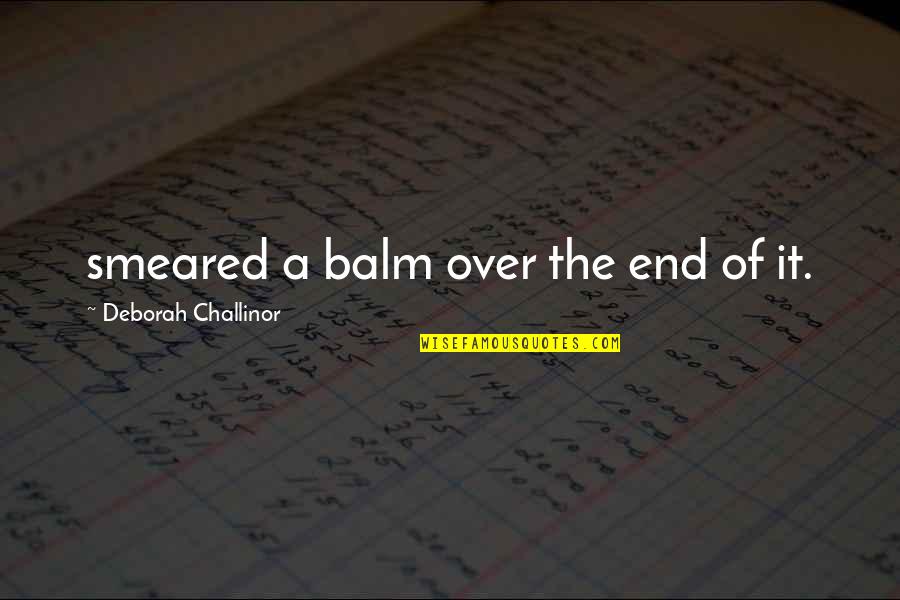 Funny Gun Nut Quotes By Deborah Challinor: smeared a balm over the end of it. Funny Gun Nut Quotes By Deborah Challinor: smeared a balm over the end of it.