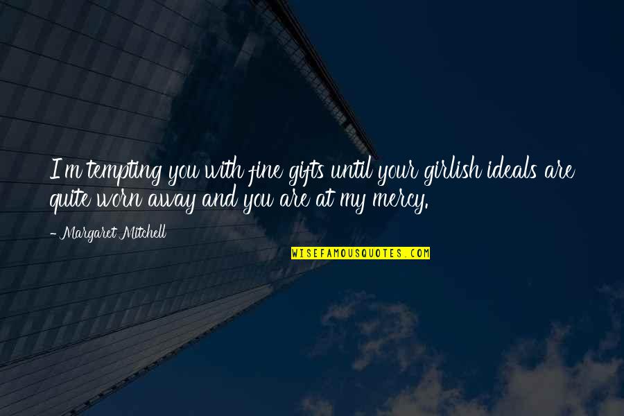 Funny Gun Nut Quotes By Margaret Mitchell: I'm tempting you with fine gifts until your Funny Gun Nut Quotes By Margaret Mitchell: I'm tempting you with fine gifts until your