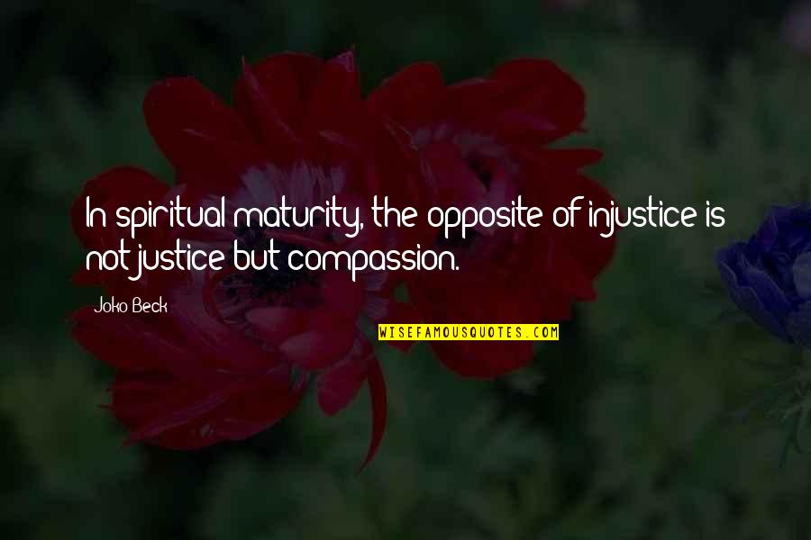 Funny Gun Quotes By Joko Beck: In spiritual maturity, the opposite of injustice is