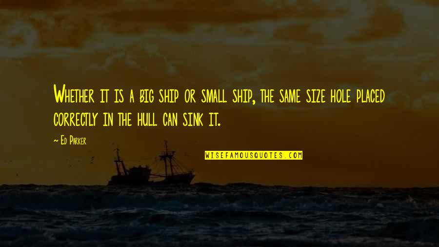 Funny Guru Quotes By Ed Parker: Whether it is a big ship or small Funny Guru Quotes By Ed Parker: Whether it is a big ship or small