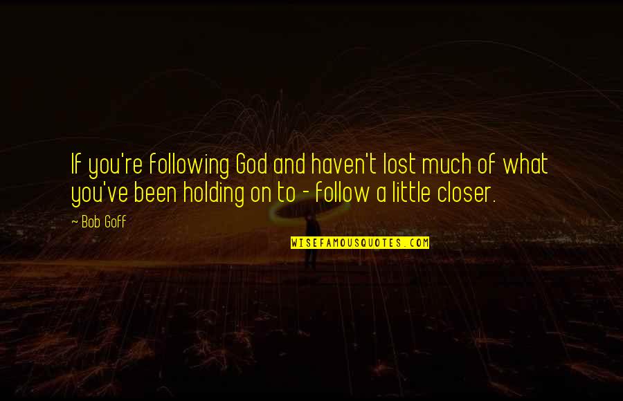 Funny Guts Quotes By Bob Goff: If you're following God and haven't lost much Funny Guts Quotes By Bob Goff: If you're following God and haven't lost much
