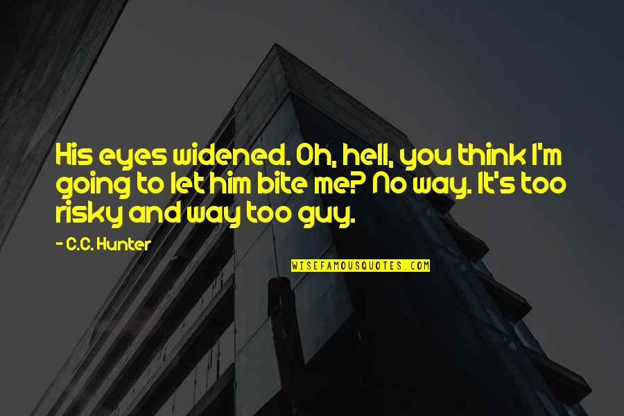 Funny Guy Quotes By C.C. Hunter: His eyes widened. Oh, hell, you think I'm