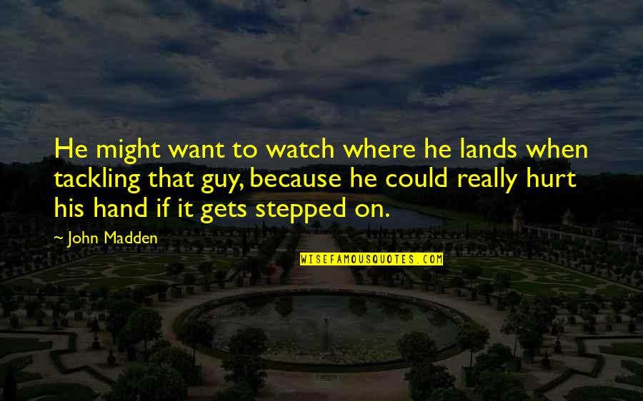 Funny Guy Quotes By John Madden: He might want to watch where he lands