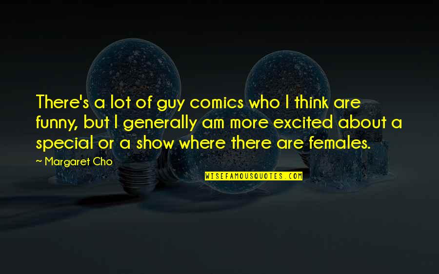 Funny Guy Quotes By Margaret Cho: There's a lot of guy comics who I