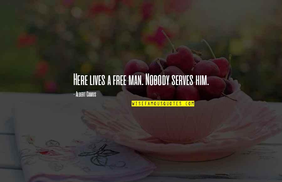 Funny Guys Tumblr Quotes By Albert Camus: Here lives a free man. Nobody serves him.