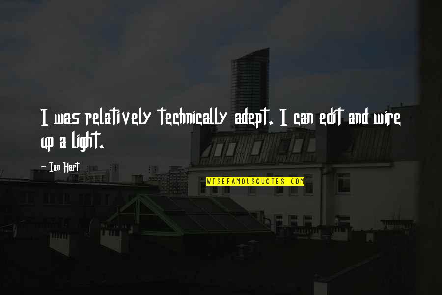 Funny Guys Tumblr Quotes By Ian Hart: I was relatively technically adept. I can edit