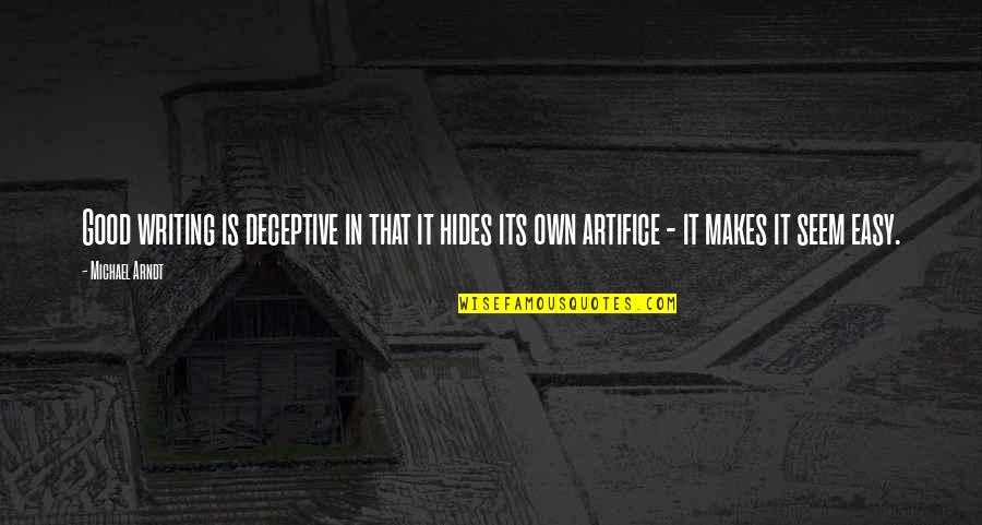 Funny Gym Buddy Quotes By Michael Arndt: Good writing is deceptive in that it hides Funny Gym Buddy Quotes By Michael Arndt: Good writing is deceptive in that it hides
