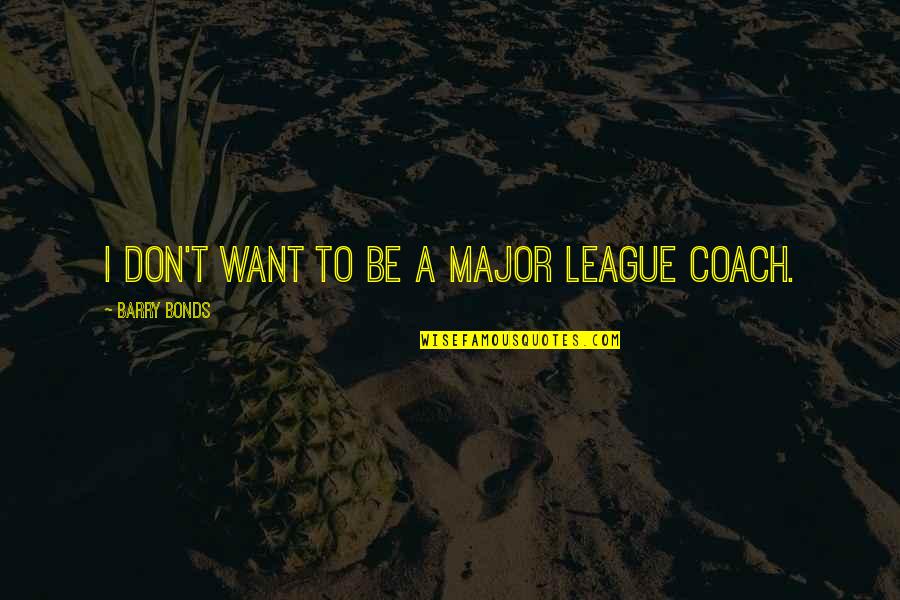 Funny Gym Tumblr Quotes By Barry Bonds: I don't want to be a Major League