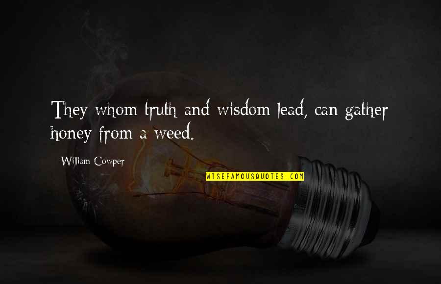 Funny Gym Tumblr Quotes By William Cowper: They whom truth and wisdom lead, can gather