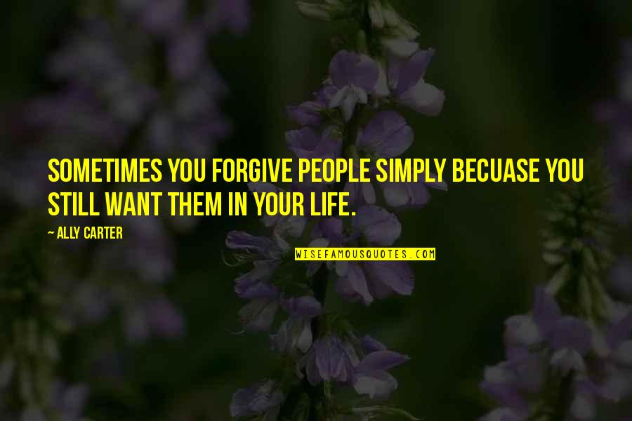 Funny Gymaholic Quotes By Ally Carter: Sometimes you forgive people simply becuase you still