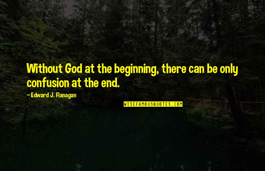 Funny Gymaholic Quotes By Edward J. Flanagan: Without God at the beginning, there can be Funny Gymaholic Quotes By Edward J. Flanagan: Without God at the beginning, there can be