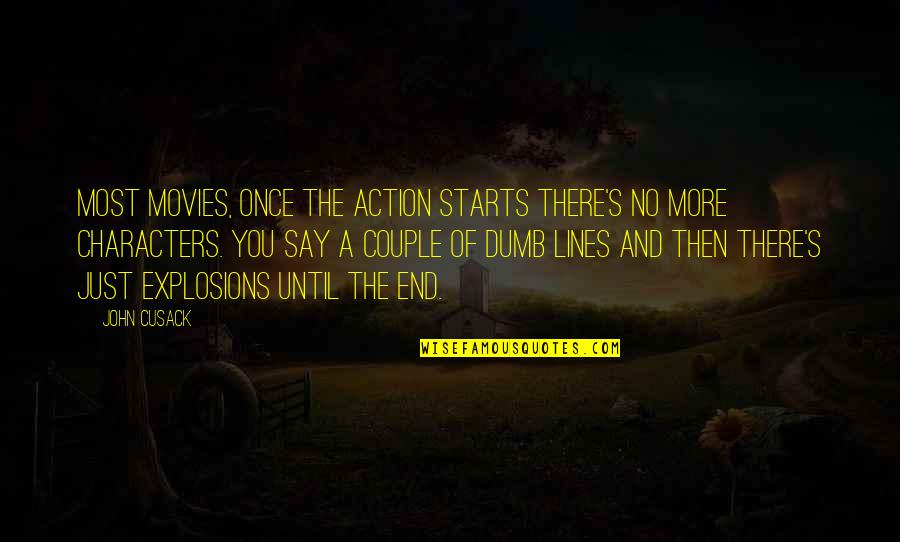 Funny Gymaholic Quotes By John Cusack: Most movies, once the action starts there's no Funny Gymaholic Quotes By John Cusack: Most movies, once the action starts there's no