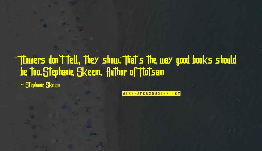 Funny Gymaholic Quotes By Stephanie Skeem: Flowers don't tell, they show. That's the way Funny Gymaholic Quotes By Stephanie Skeem: Flowers don't tell, they show. That's the way