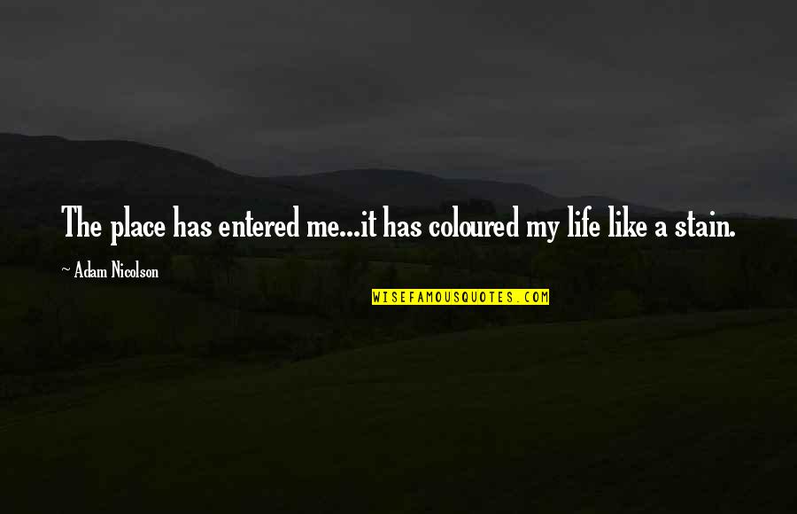 Funny Gyro Quotes By Adam Nicolson: The place has entered me...it has coloured my Funny Gyro Quotes By Adam Nicolson: The place has entered me...it has coloured my