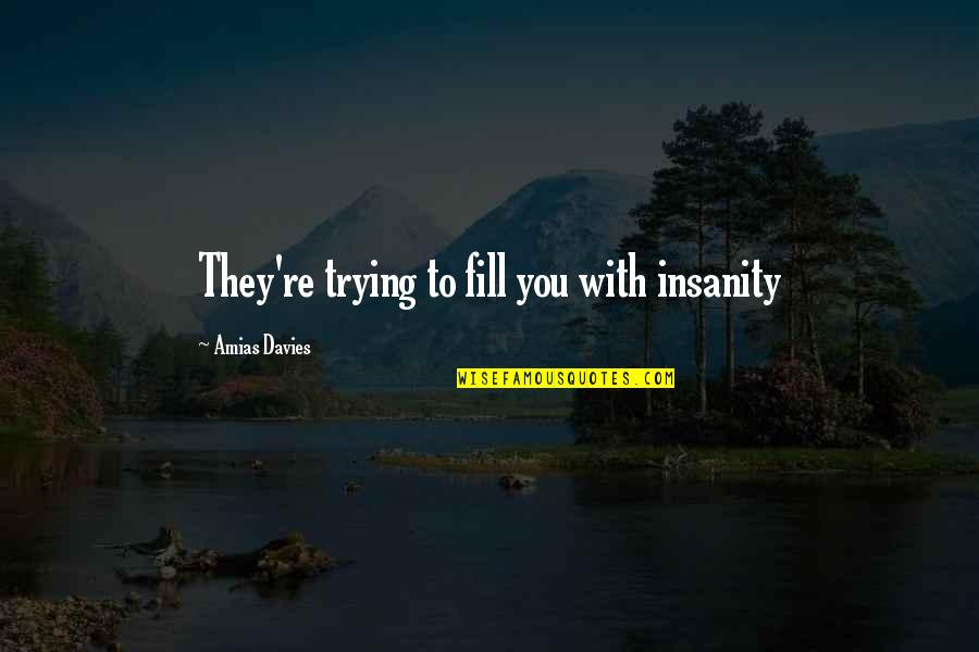 Funny Gyro Quotes By Amias Davies: They're trying to fill you with insanity Funny Gyro Quotes By Amias Davies: They're trying to fill you with insanity