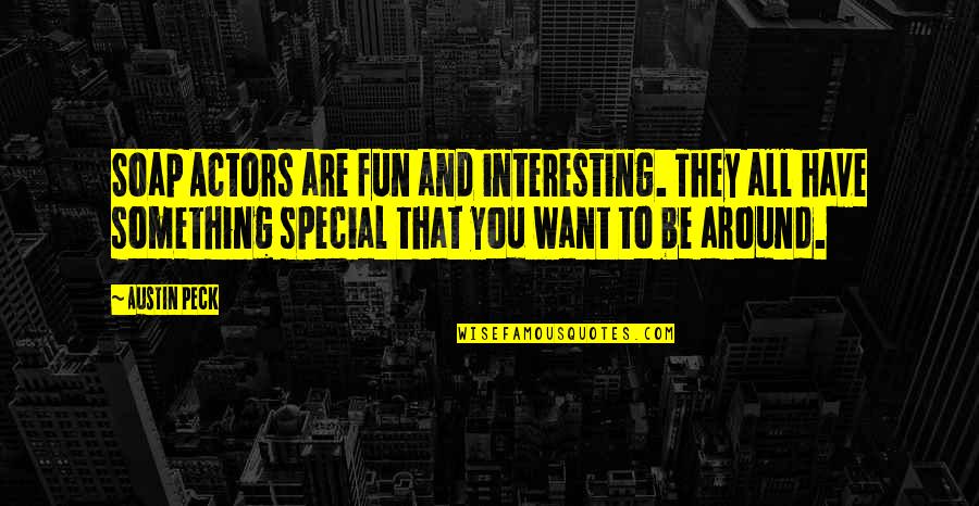 Funny Gyro Quotes By Austin Peck: Soap Actors are fun and interesting. They all Funny Gyro Quotes By Austin Peck: Soap Actors are fun and interesting. They all