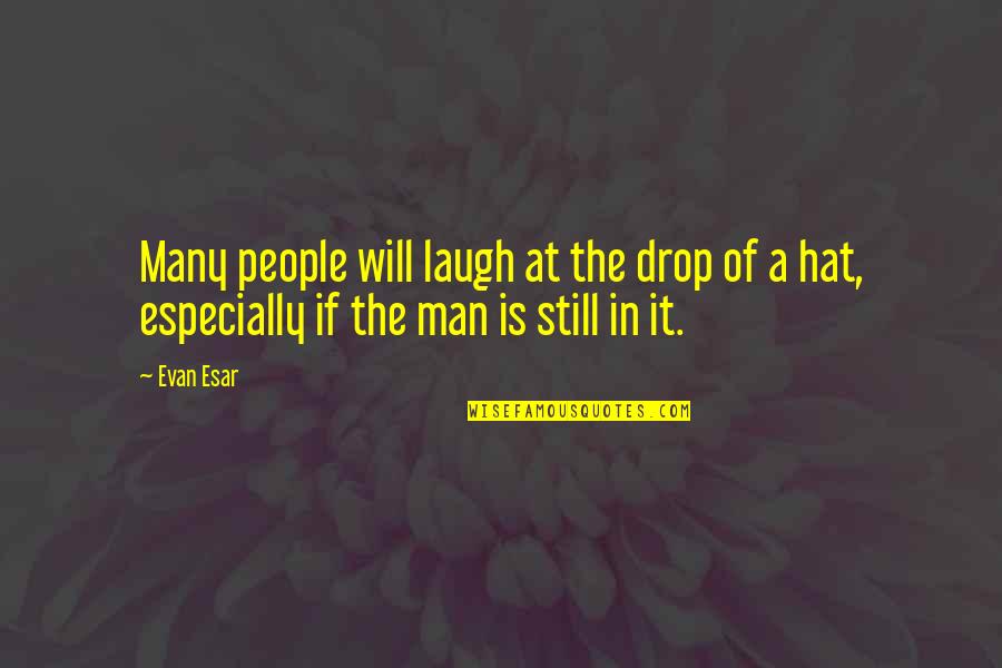 Funny Hagrid Quotes By Evan Esar: Many people will laugh at the drop of