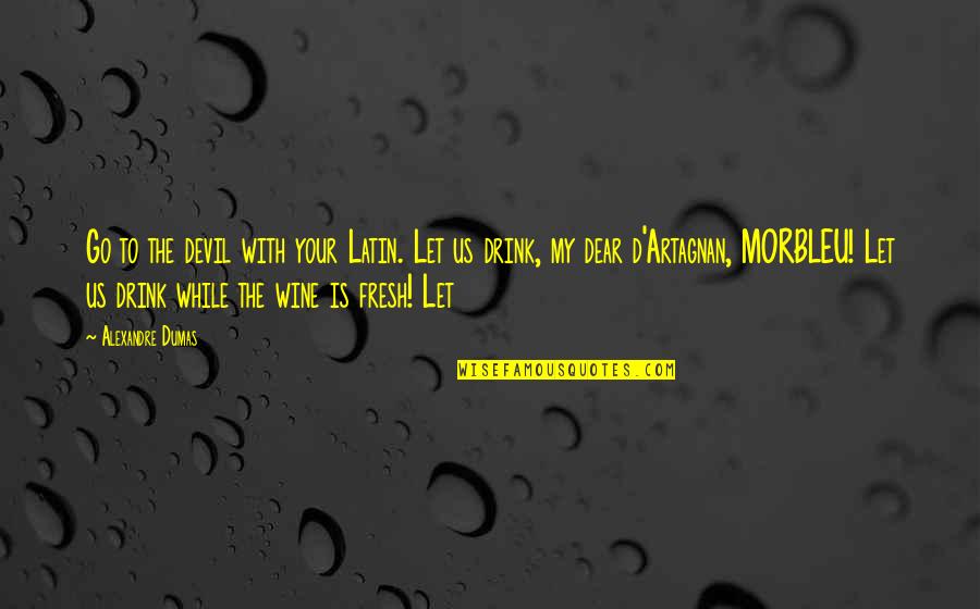 Funny Haha Quotes By Alexandre Dumas: Go to the devil with your Latin. Let